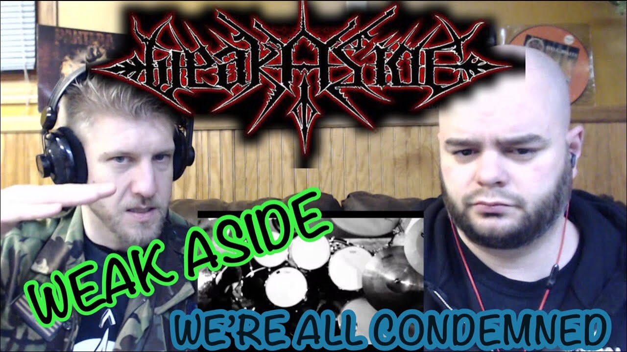 WEAK ASIDE - WE&rsquo;RE ALL CONDEMNED 🤘reaction