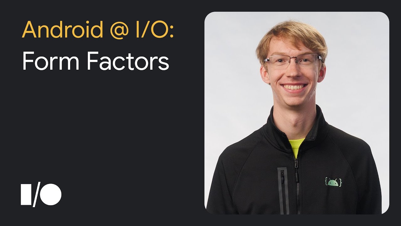 3 things to know about Form Factors at Google I/O '22