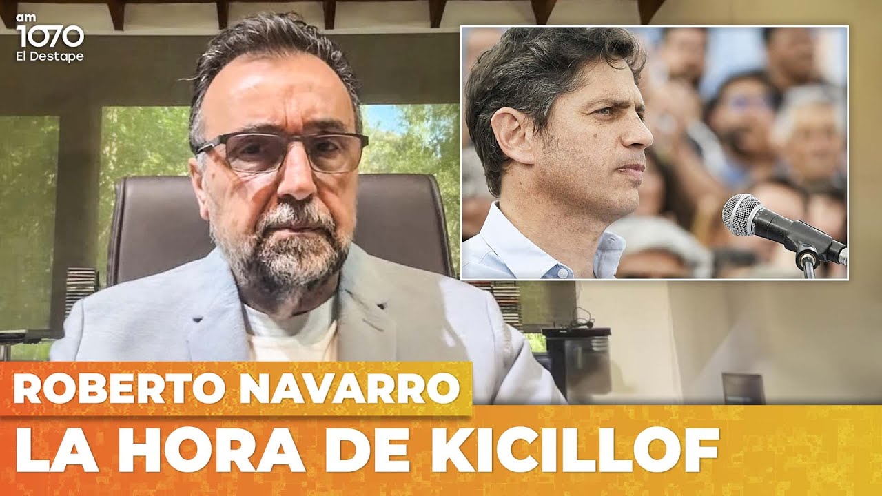 LA HORA DE KICILLOF | Editorial de Roberto Navarro