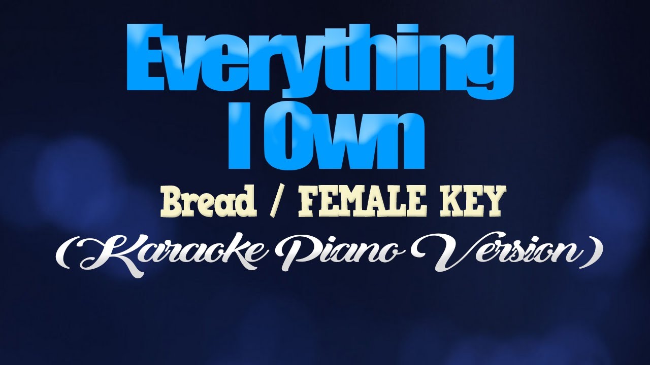 EVERYTHING I OWN - Bread/FEMALE KEY (KARAOKE PIANO VERSION)