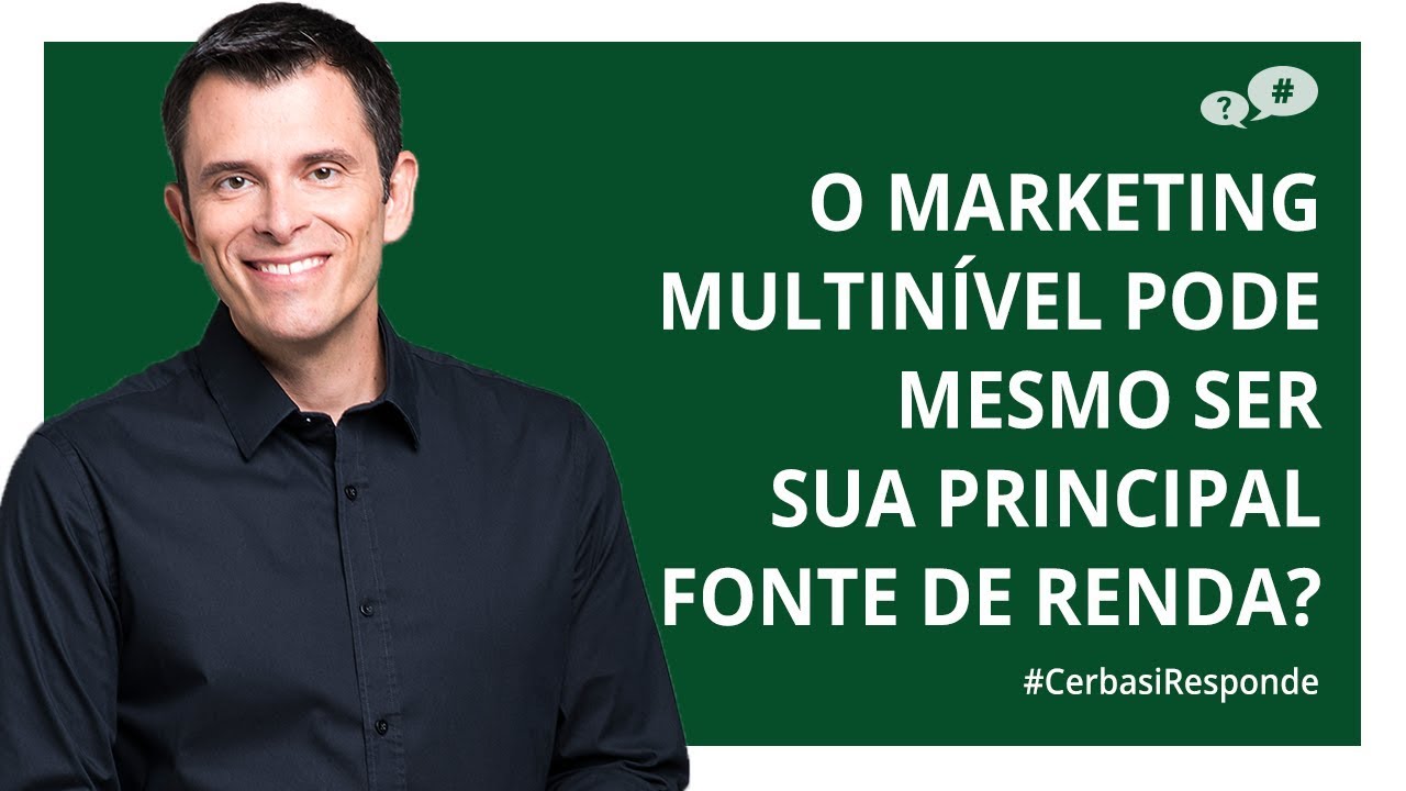 É possível encarar o marketing multinível como sua principal fonte de renda? - #CerbasiResponde