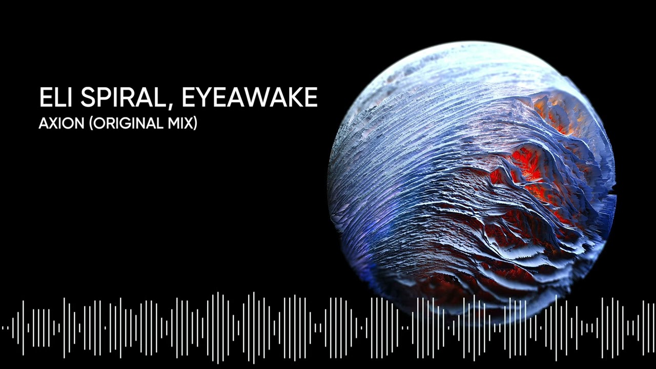Eli Spiral & EYEawake – Axion (Original Mix)