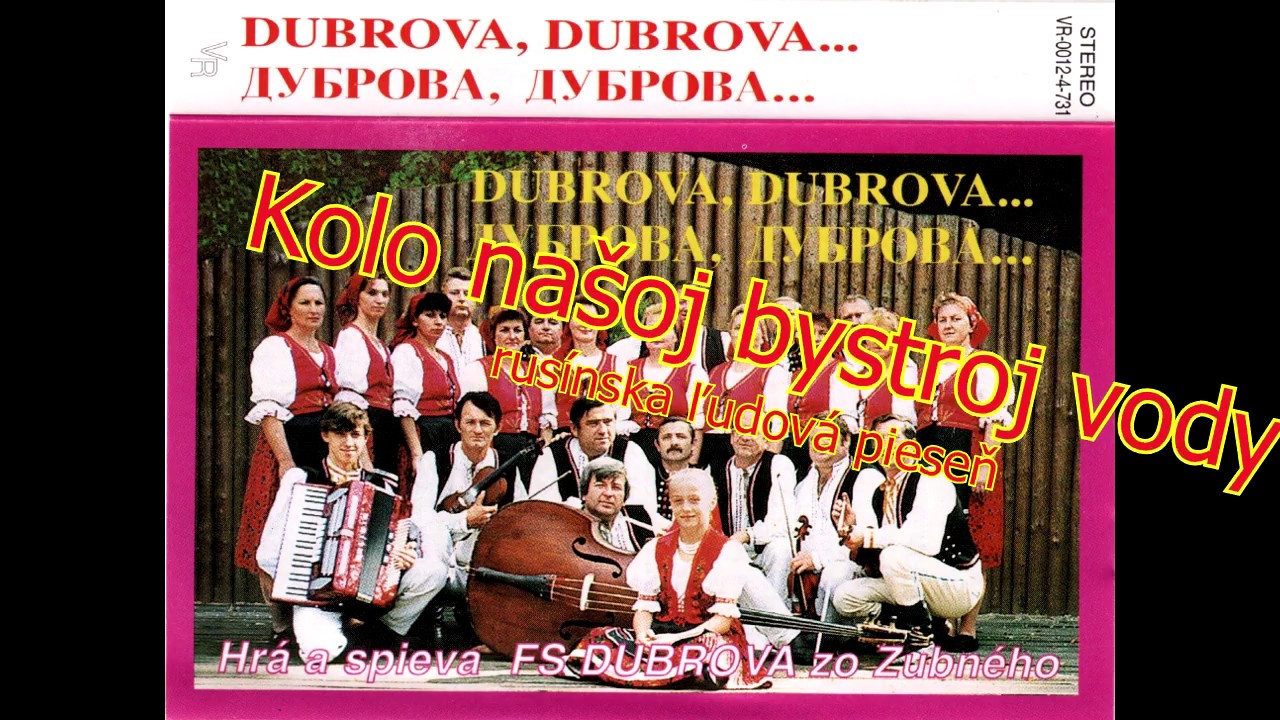 DUBROVA zo Zubného, Kolo našoj bystroj vody, rusínska ľudová + text, Videorohal