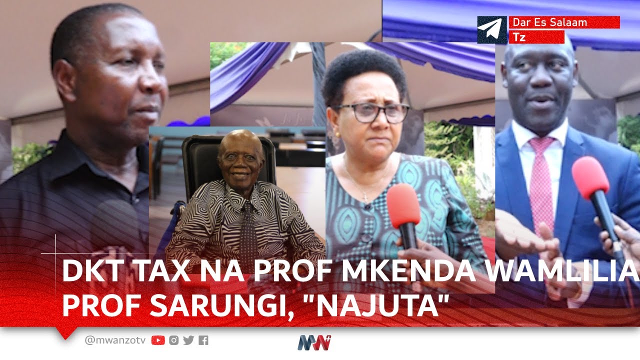 WAZIRI DKT. TAX NA WAZIRI PROF. MKENDA WAMLILIA PROF. SARUNGI, 