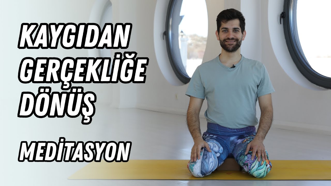 Kaygıdan Gerçekliğe Dönüş - Ders 2 | Yönlendirmeli Meditasyon