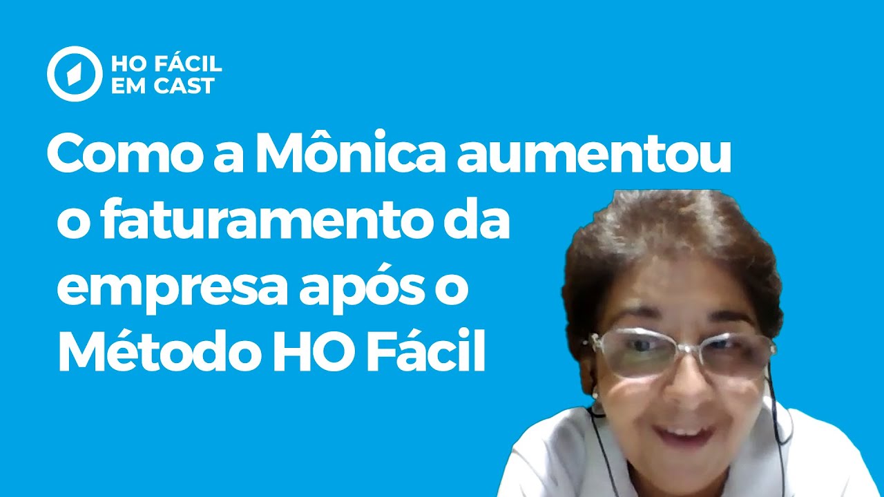 #106 - HO Fácil em Cast - Como a Mônica aumentou o faturamento da empresa após o Método HO Fácil