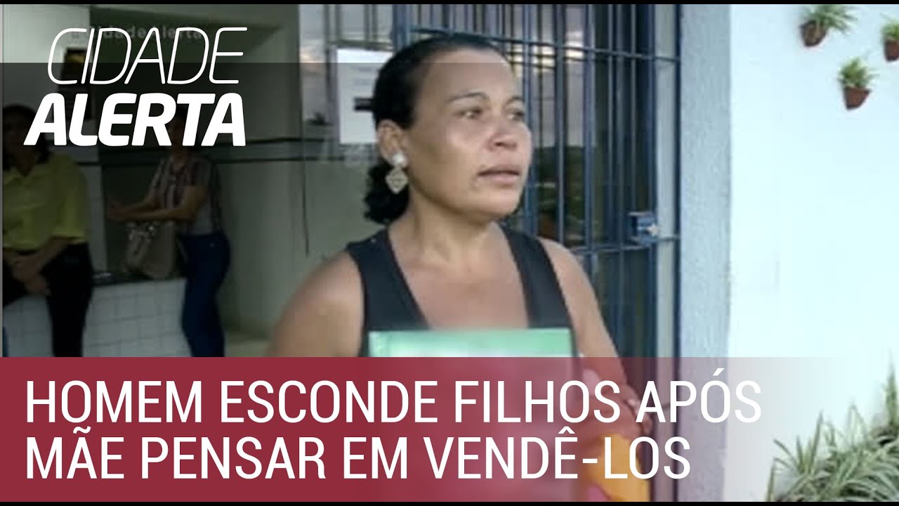 Homem esconde seus filhos após mãe das crianças pensar em vende-los