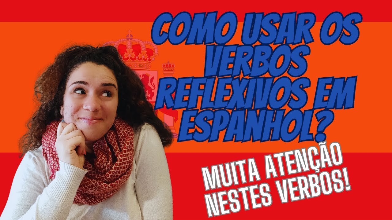VERBOS REFLEXIVOS EM ESPANHOL: COMO USÁ-LOS? APRENDA A CONJUGAR OS VERBOS EM ESPANHOL!