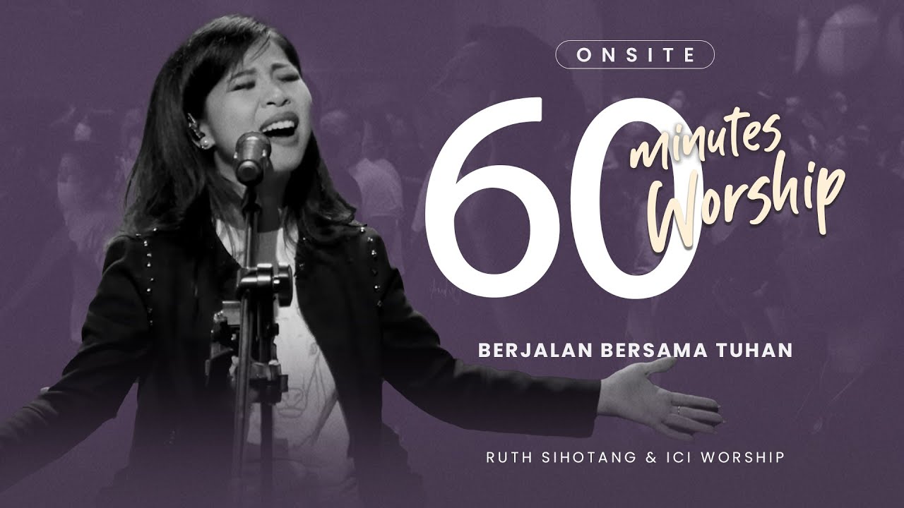 LIVE 60 MINUTES WORSHIP - BERJALAN BERSAMA TUHAN feat Ruth Sihotang & ICI Worship