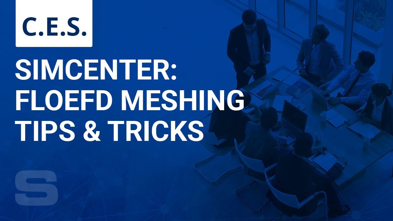 CES: Simcenter FLOEFD Meshing Tips & Tricks