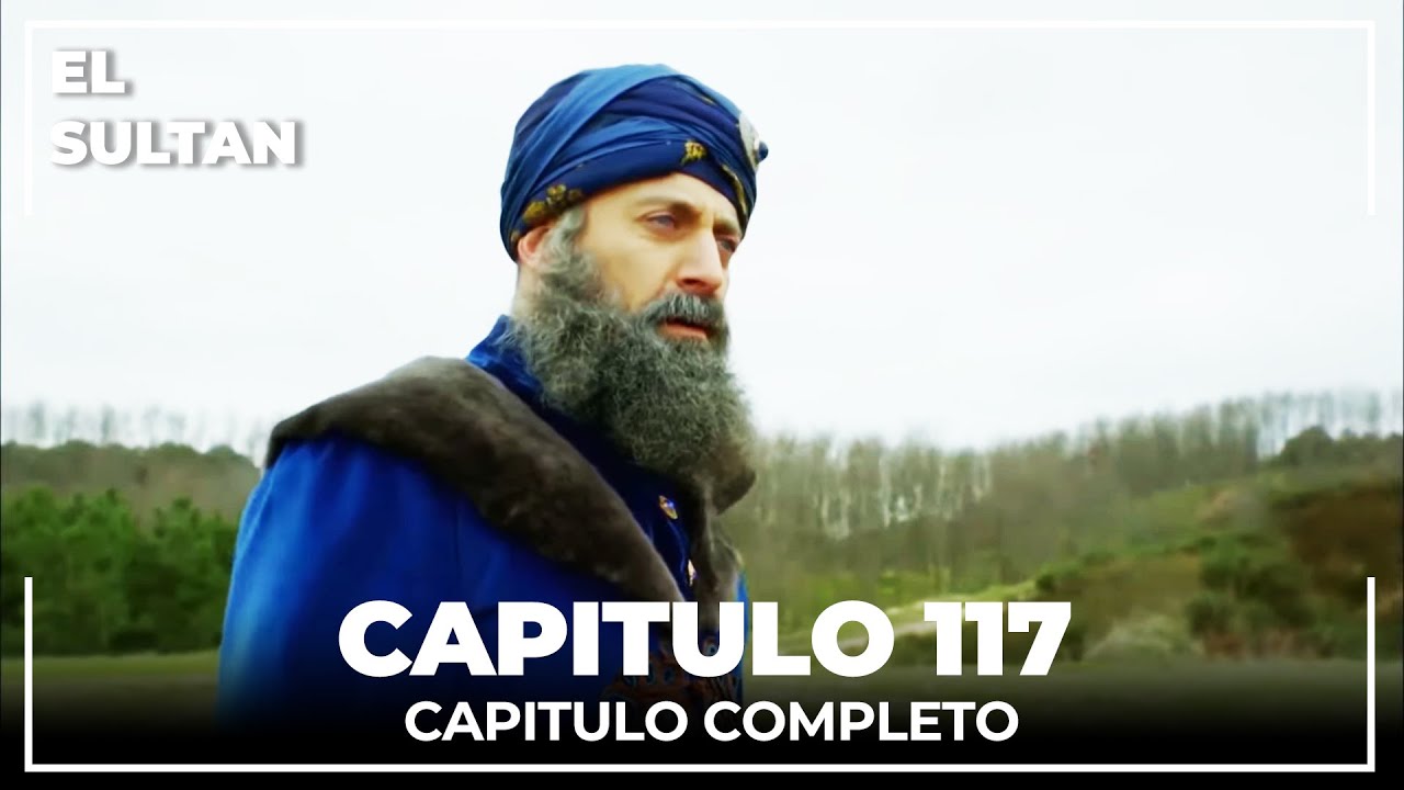 El Sult&aacute;n | Capitulo 117 Completo