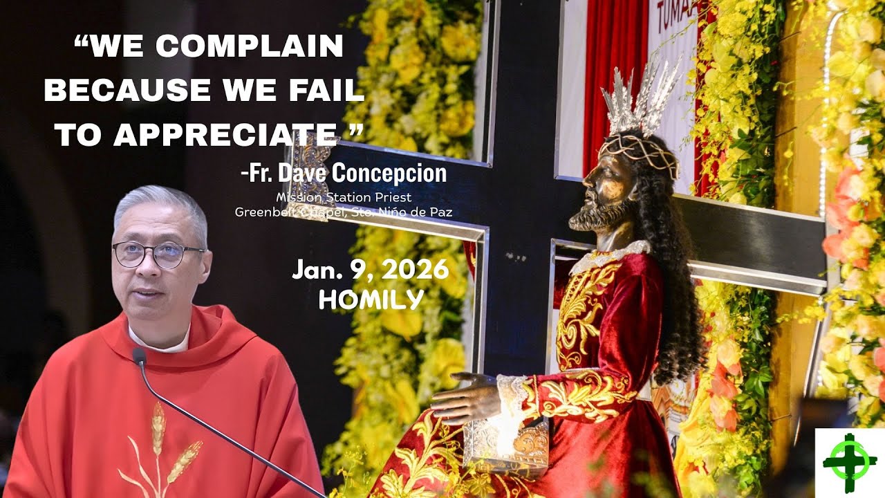 WE COMPLAIN BECAUSE WE FAIL TO APPRECIATE - Homily by Fr. Dave Concepcion on Jan. 9, 2026