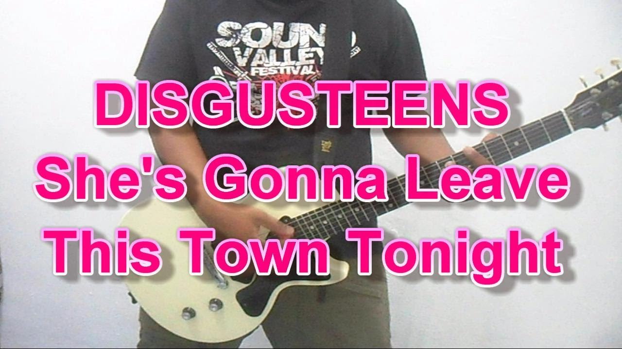 DISGUSTEENS - She's Gonna Leave This Town Tonight (Guitar Cover)