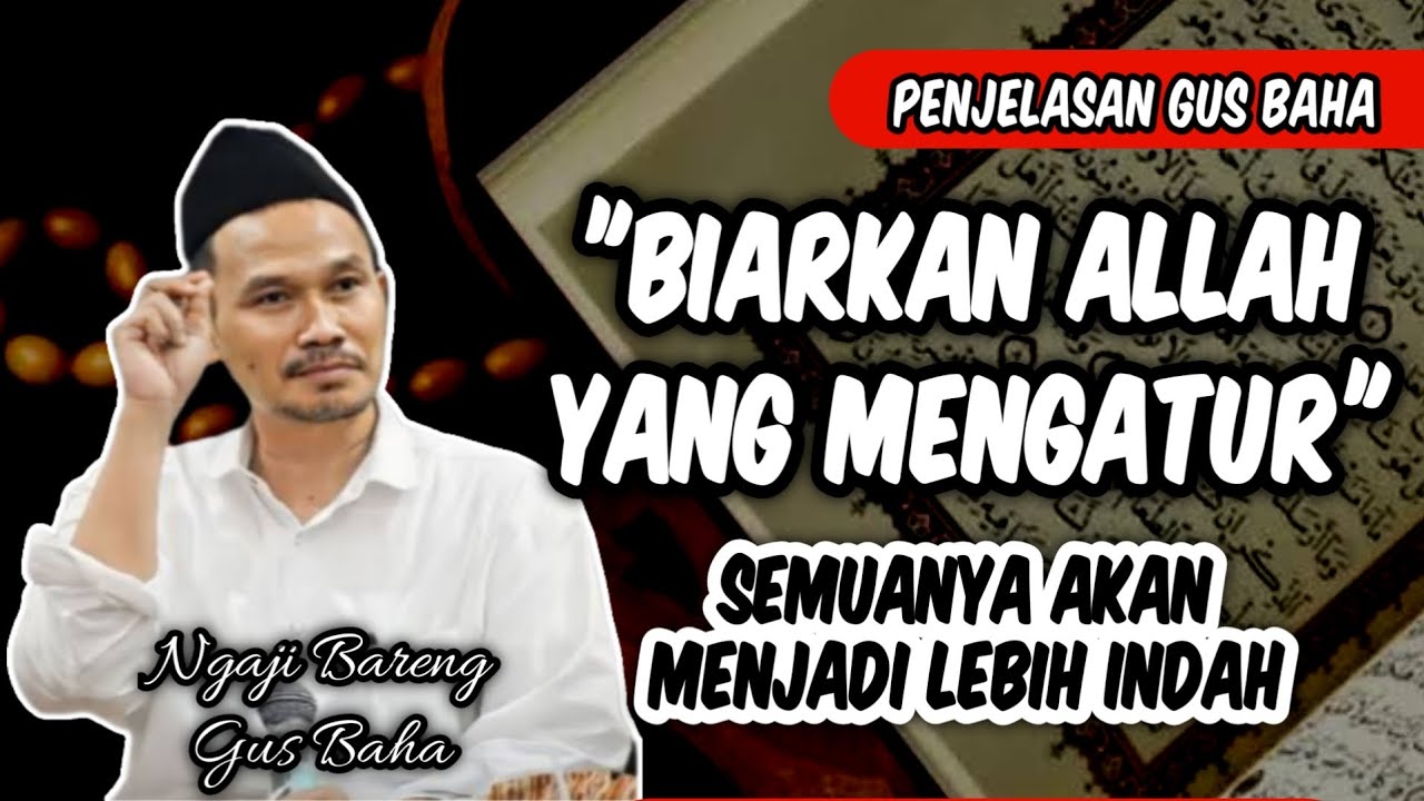 Biarkan Allah Yang Mengatur Semuanya Akan Menjad Lebih Indah‼️Gus Baha
