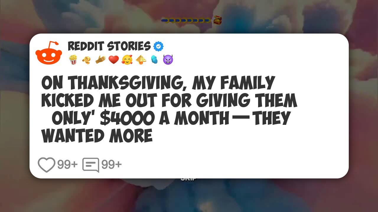 On Thanksgiving, My Family Kicked Me Out for Giving Them ‘Only’ $4000 a Month—They Wanted #reddit 