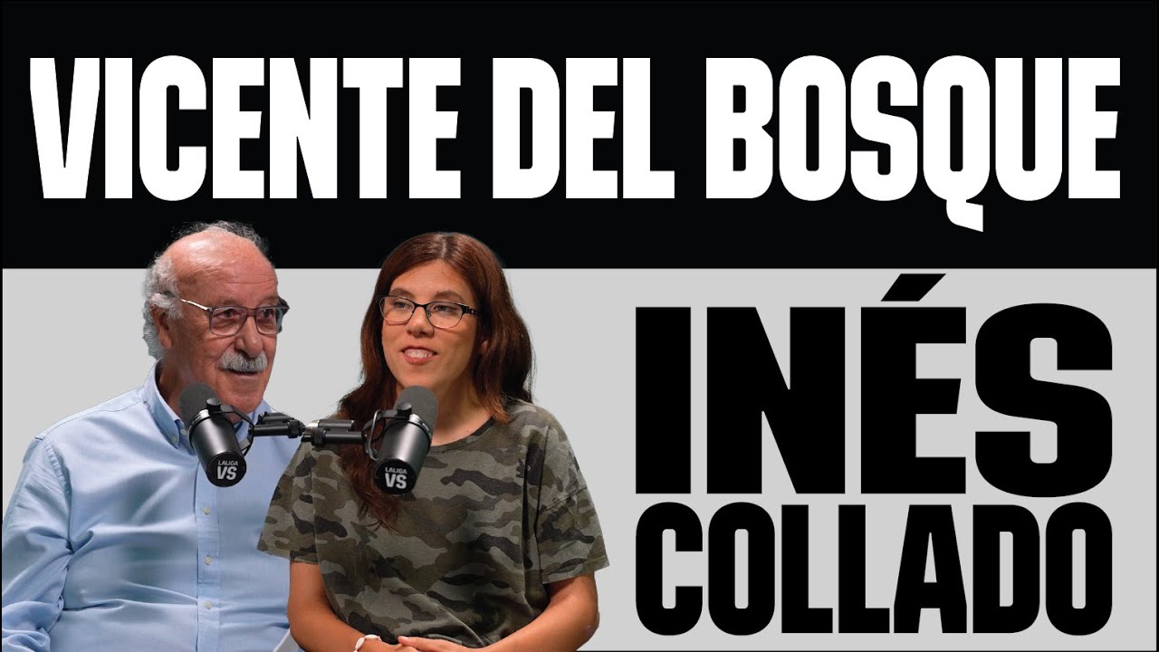 PODCAST LALIGA VS: Vicente del Bosque e Inés Collado