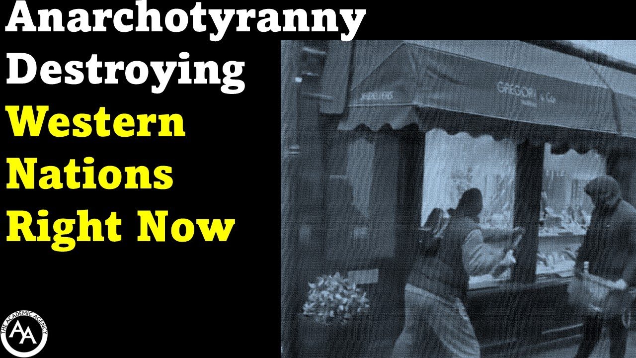 Anarchotyranny Destroying Western Nations Right Now