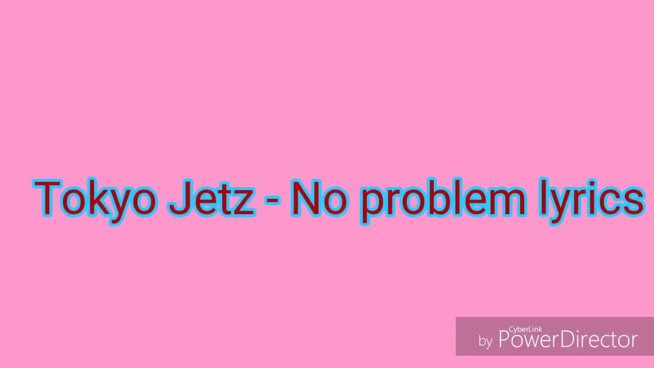 Tokyo Jetz - No problem lyrics