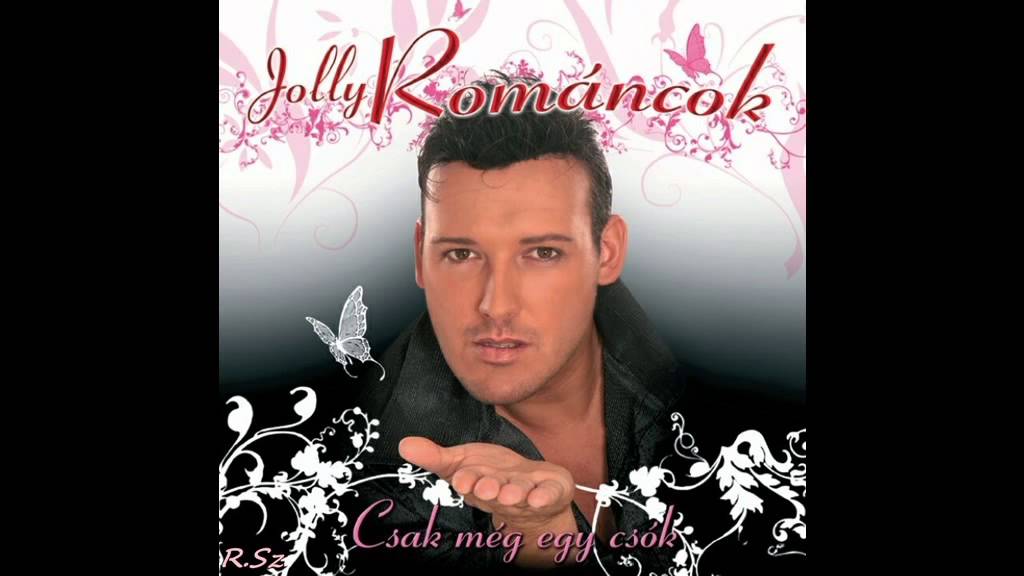 Jolly és a Románcok -  Te voltál minden boldogságom