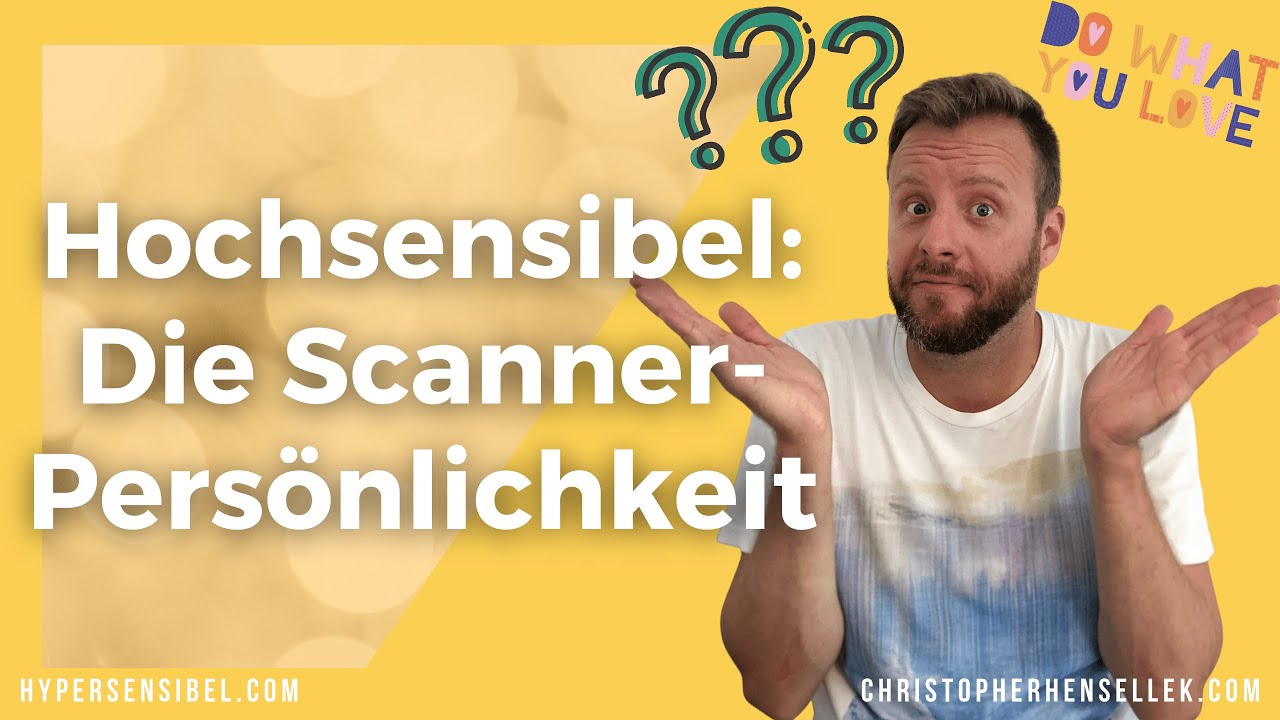 Hochsensibilität: Bin ich ein hochsensibler Scanner? (Mache den Test!)