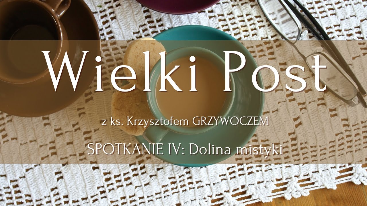 Wielki Post z ks. Krzysztofem GRZYWOCZEM – Spotkanie IV