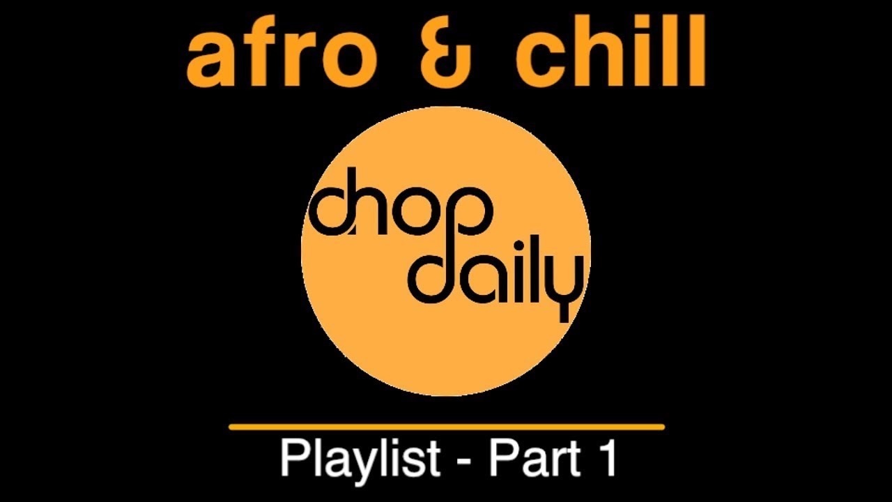 Afro & Chill Playlist Mix Part 1 by Chop Daily