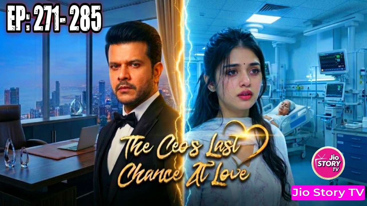 The Ceo&rsquo;s Last Chance At Love | 🔴Ep 271&ndash;285 | Full CEO Romance Story
