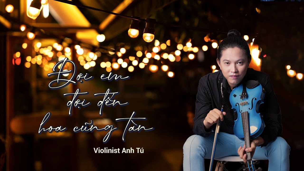 Đợi em, đợi đến hoa cũng tàn - Cover: Violinist Anh Tú - Live Studio - 我等到花儿也谢了