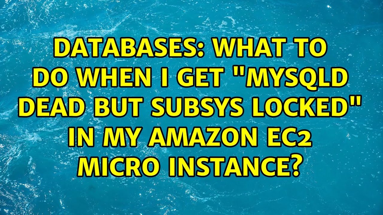 Databases: What to do when I get "mysqld dead but subsys locked" in my amazon ec2 micro instance?
