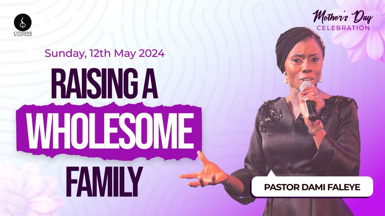 Raising a Wholesome Family || Sunday Service || 12th May 2024