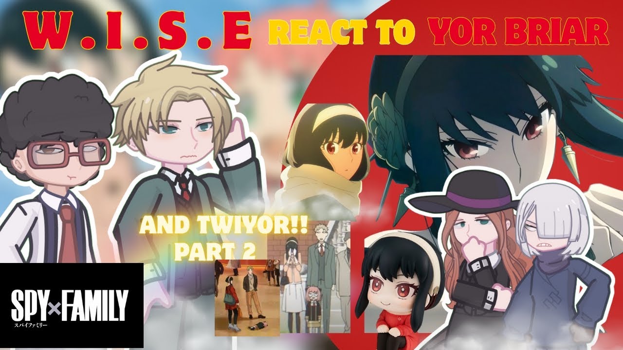 W.I.S.E REACT TO YOR BRIAR (and TWIYOR) || PART 2 SPY X FAMILY REACTION || liaol1ng