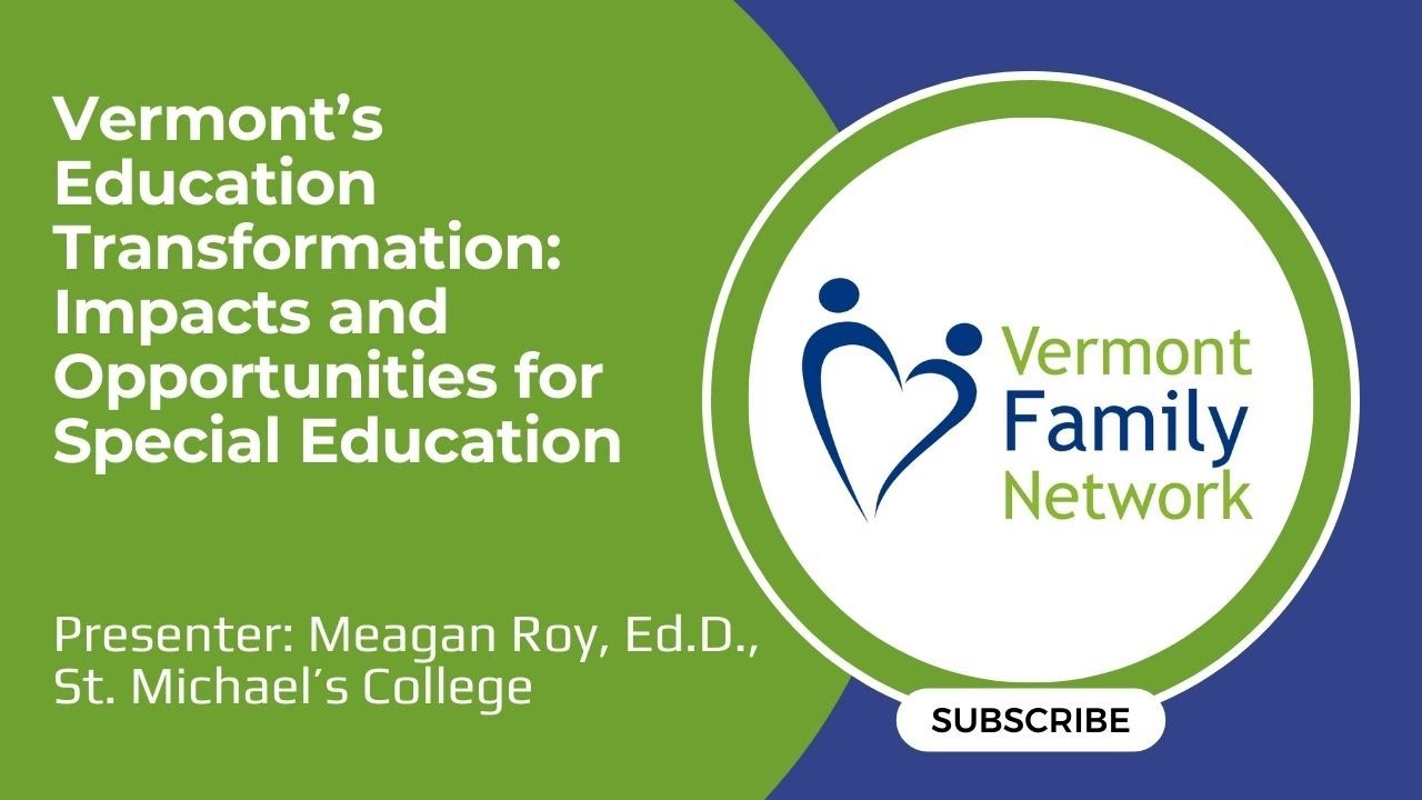 Vermont’s Education Transformation: Impacts and Opportunities for Special Education (6/24/25)