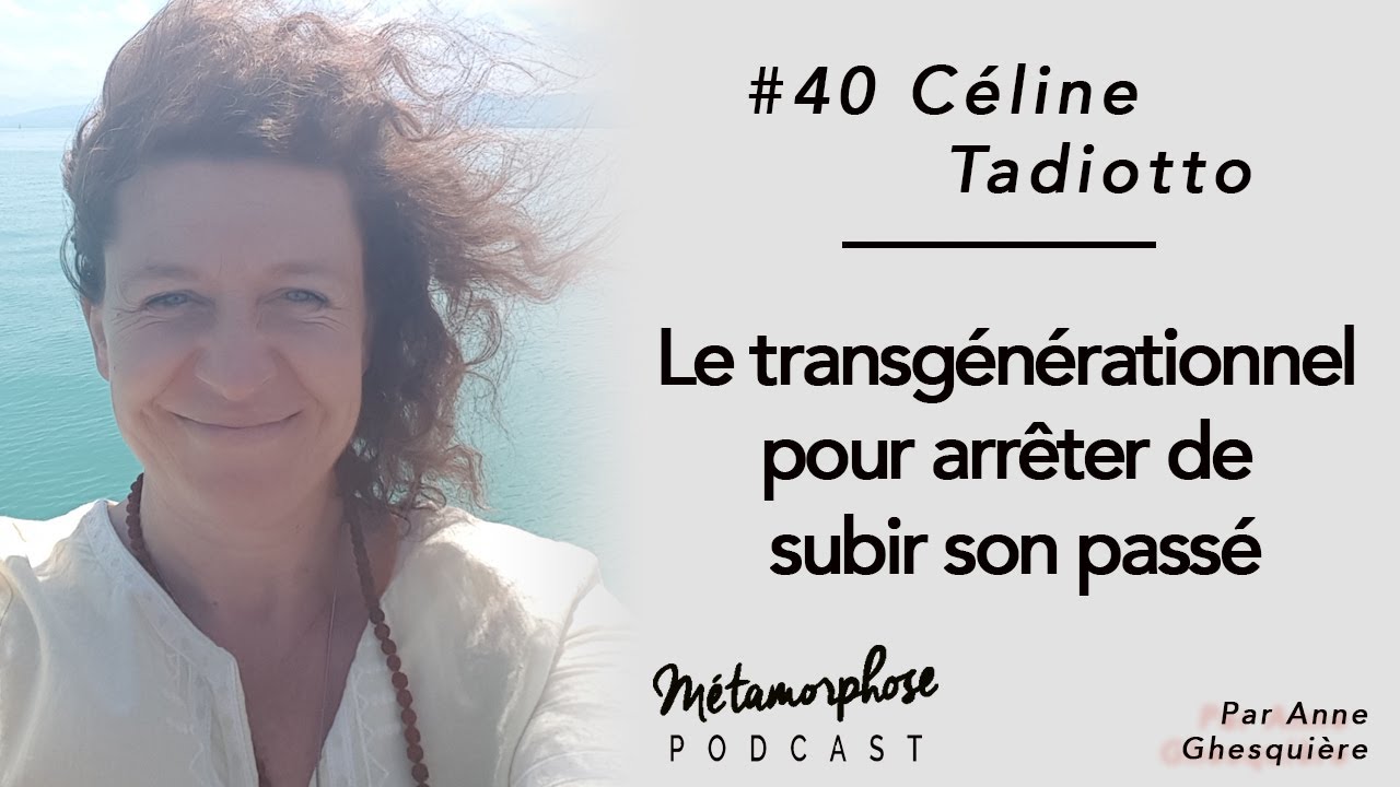 #40 Céline Tadiotto : Le transgénérationnel pour arrêter de subir son passé