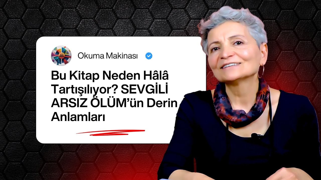 Bu Kitap Neden Hâlâ Tartışılıyor? SEVGİLİ ARSIZ ÖLÜM’ün Derin Anlamları