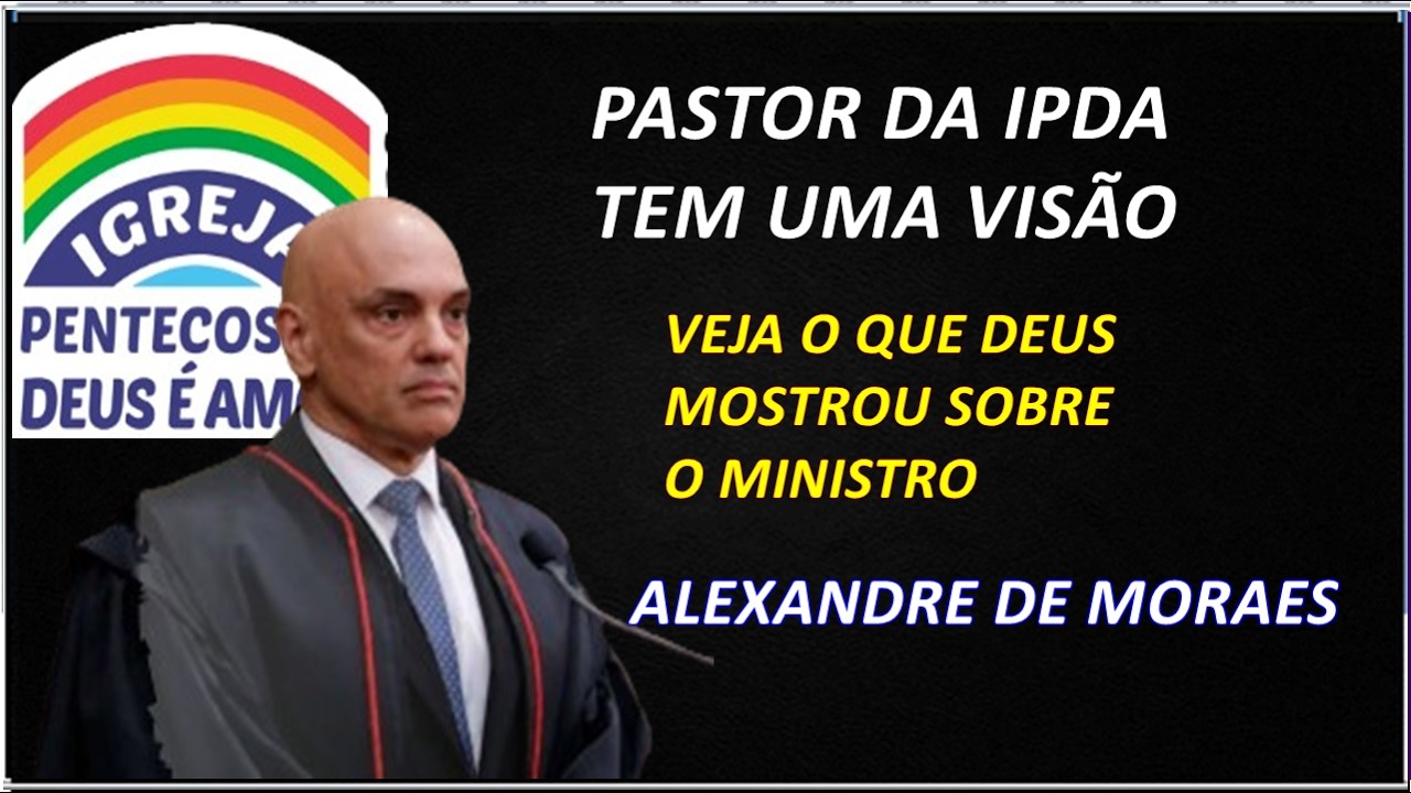 FORTE REVELAÇÃO PASTOR DA IGREJA DEUS É AMOR TEM REVELAÇÃO COM ALEXANDRE DE MORAES PARA O BRASIL