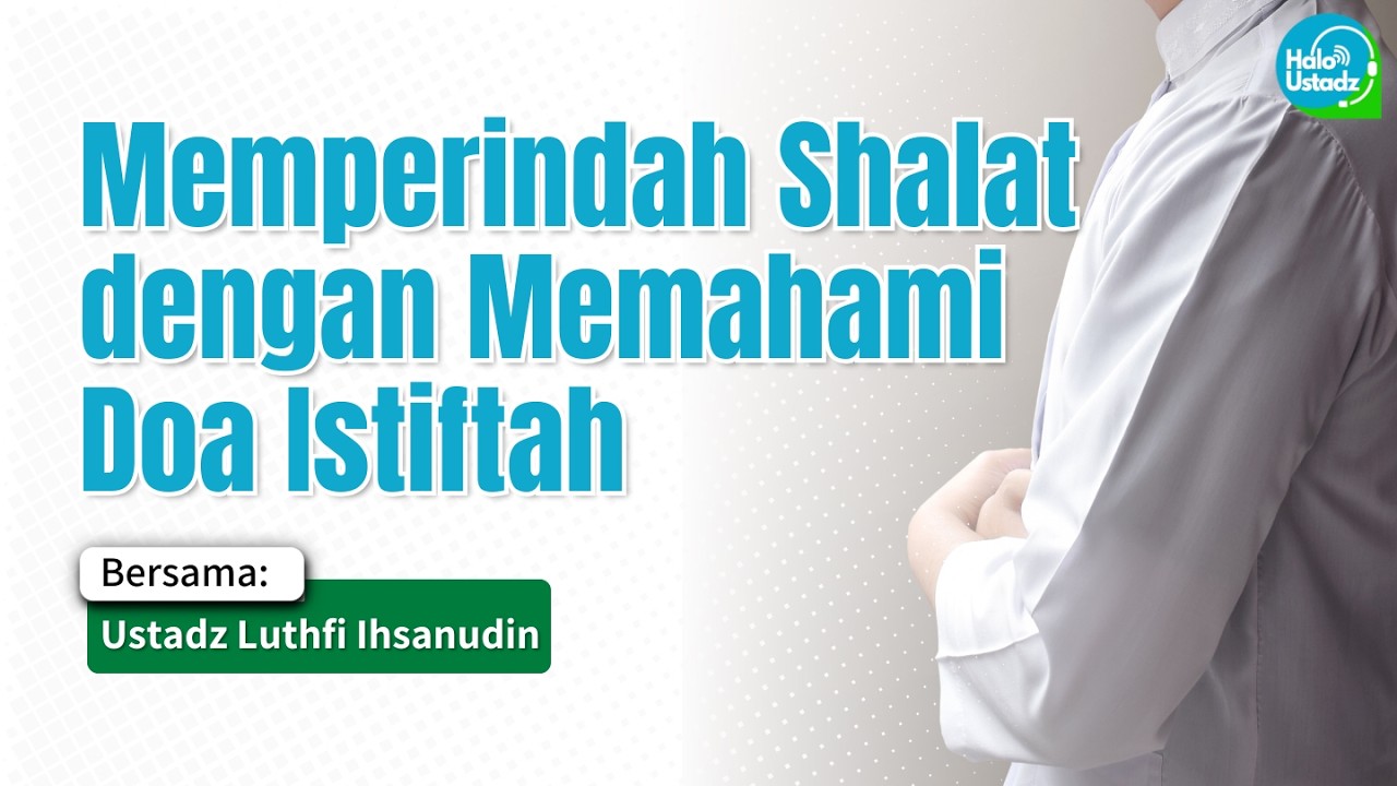 Memperindah Shalat dengan Memahami Doa Istiftah - Ustadz Luthfi Ihsanudin