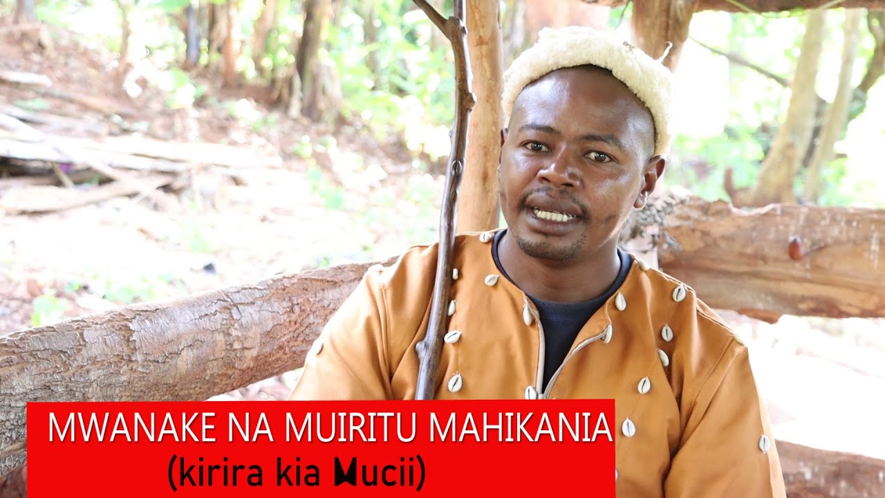 MWANAKE NA MÚÍRÍTÚ MAHÍKANÍA  (Kíríra kía Múcíí)