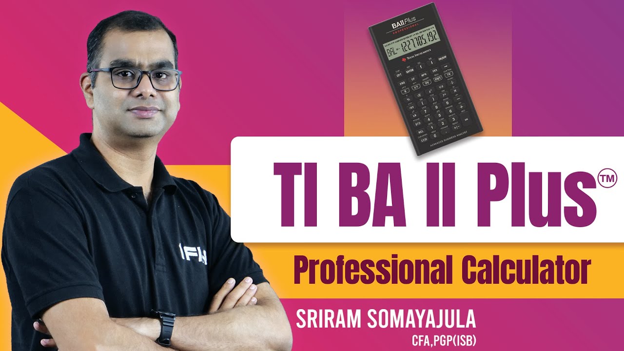 How to Use TI BA II Plus / Professional Calculator? For Students of CFA & FRM |Sriram Somayajula CFA