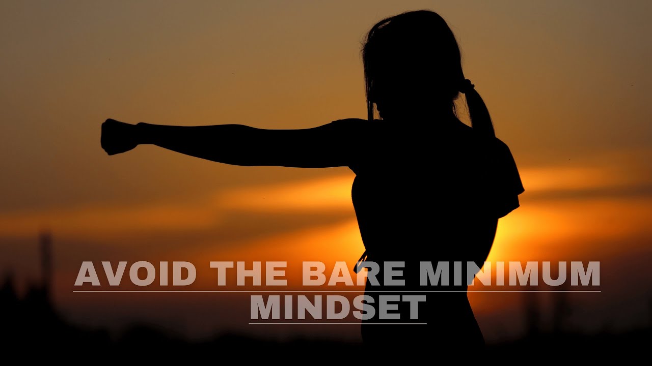 Avoid The Bare Minimum Mindset