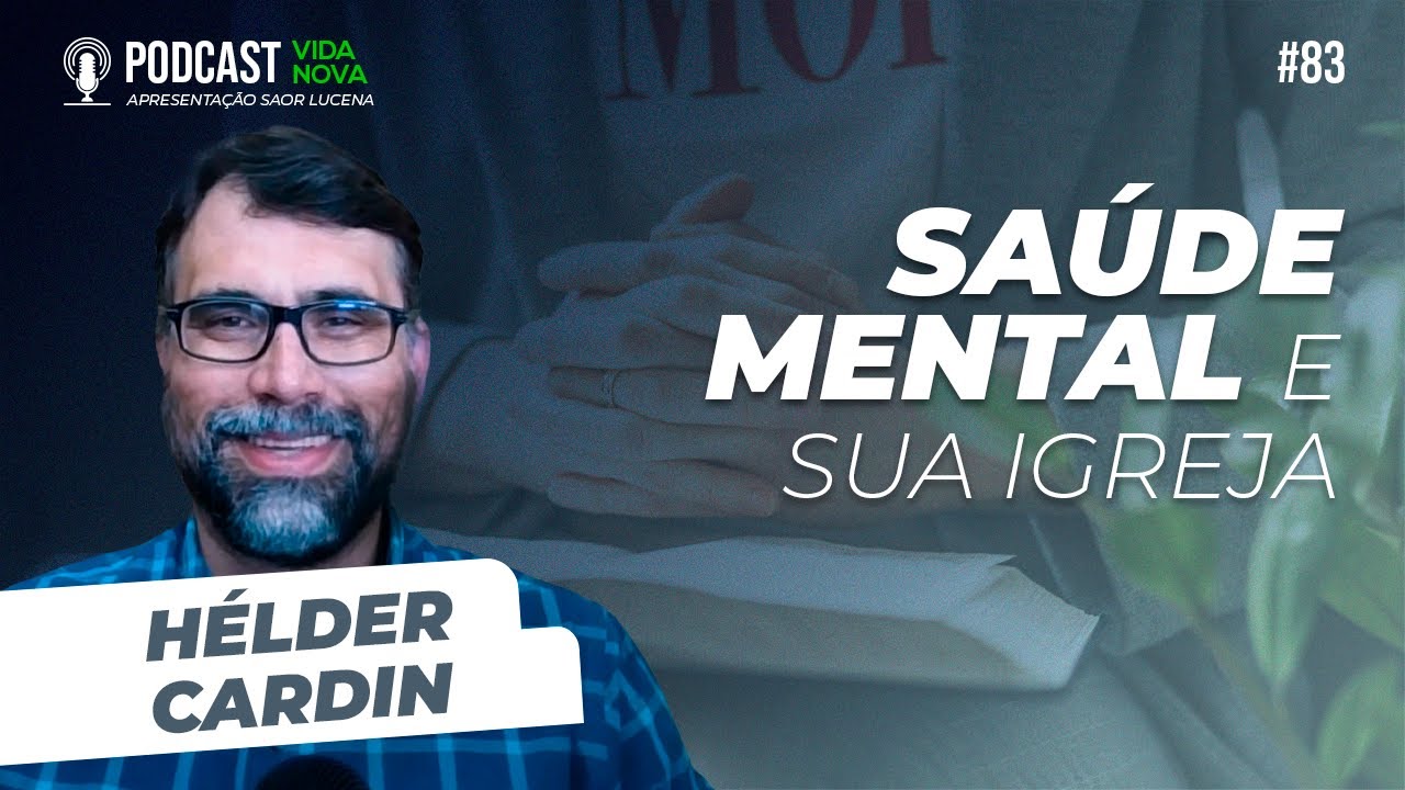 SAÚDE MENTAL E SUA IGREJA - HÉLDER CARDIN | PODCAST VIDA NOVA #83