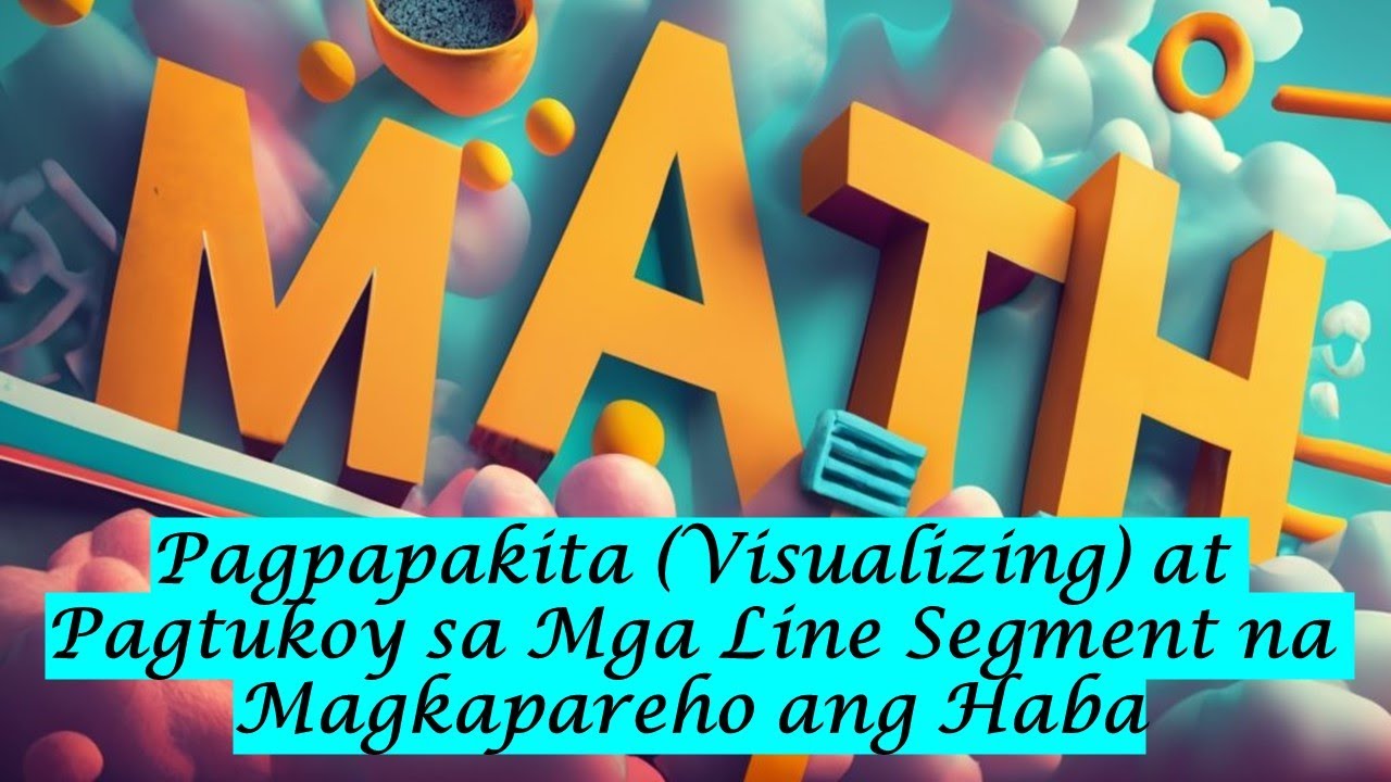 Pagpapakita visualizing at Pagtukoy sa Mga Line Segment na Magkapareho ang Haba MATH 3 Q3 WEEK 6