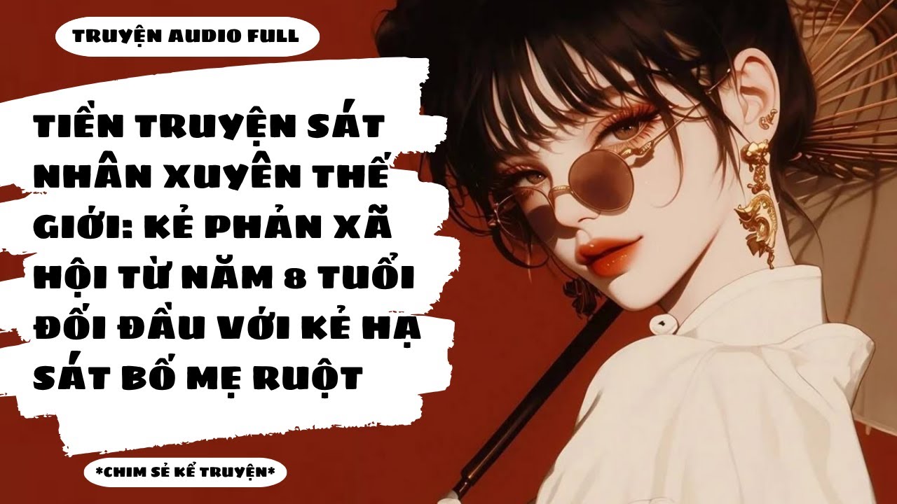 [TRUYỆN AUDIO] - TIỀN TRUYỆN SÁT NHÂN XUYÊN THẾ GIỚI: KHI KẺ ĐIÊN GẶP KẺ ĐIÊN HƠN- Chim Sẻ Kể Truyện