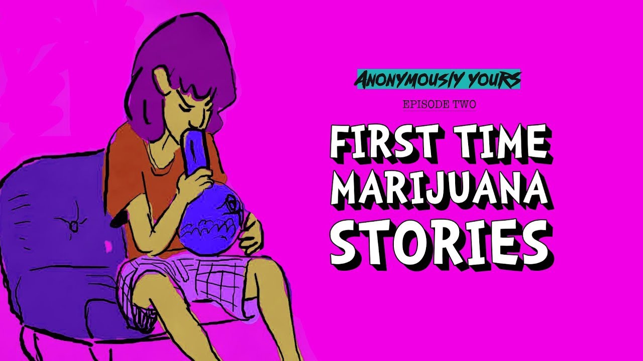 First Time Marijuana Stories | Anonymously Yours | Ep. 02