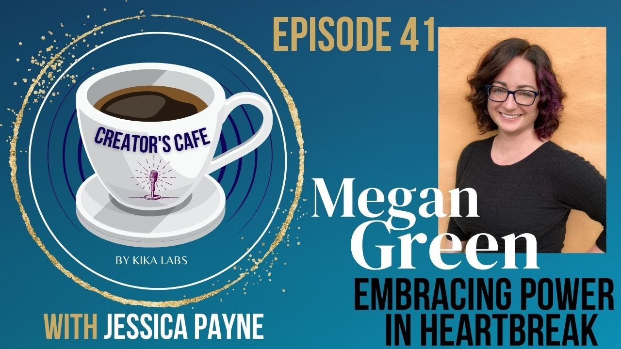 Creator's Cafe 41. Megan Green - Embracing Power in Heartbreak