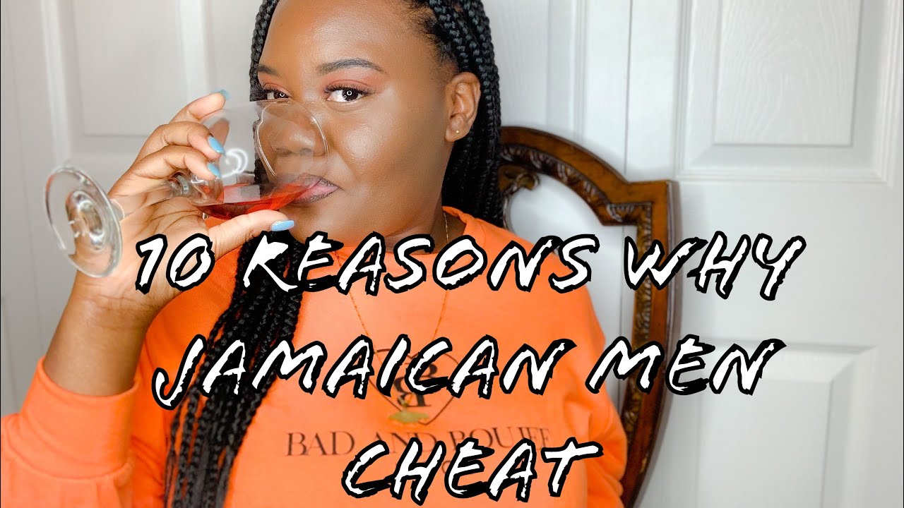 10 Reasons Why Jamaican Men Cheat