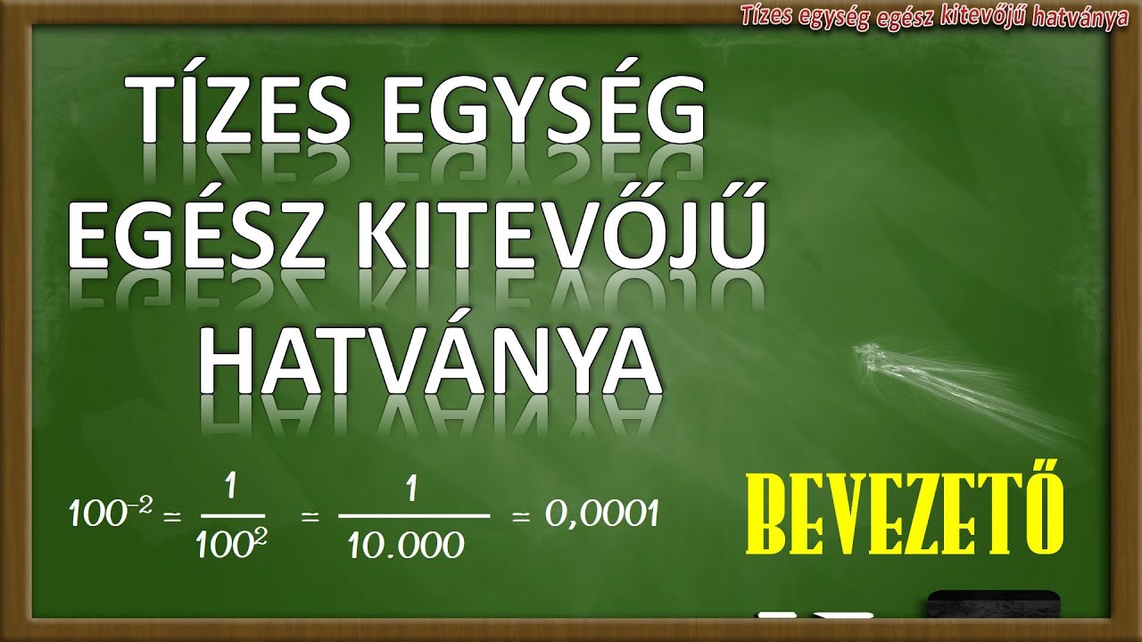 TÍZES EGYSÉG EGÉSZ KITEVŐJŰ HATVÁNYA (1. RÉSZ – BEVEZETŐ)