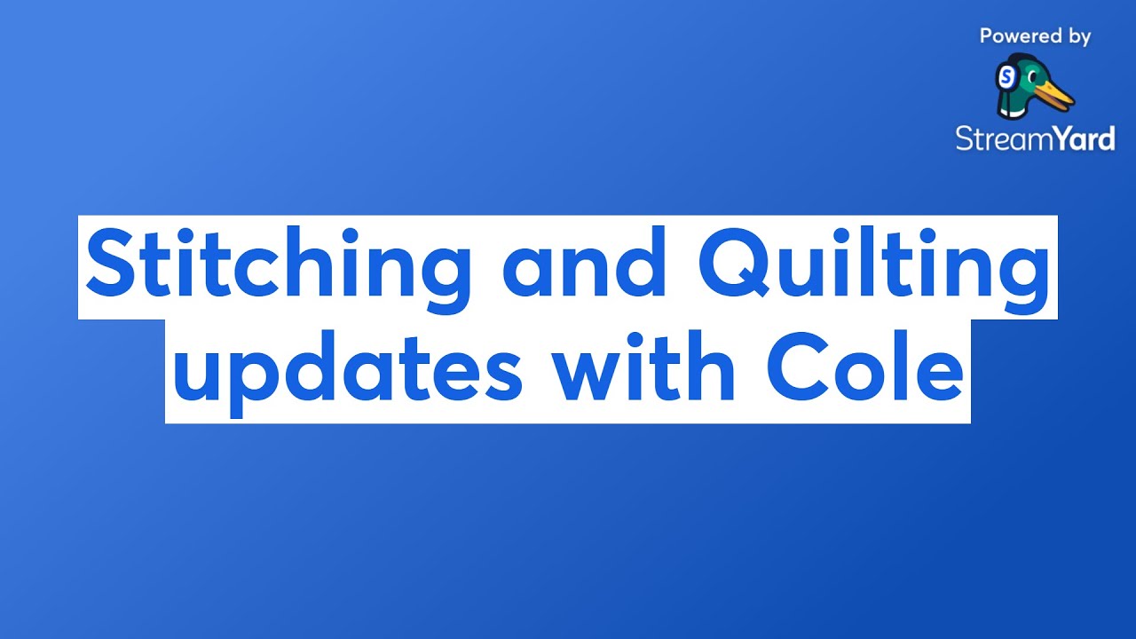Stitching and Quilting updates with Cole