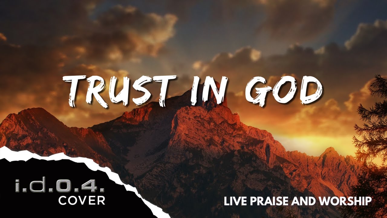 TRUST IN GOD - I.D.O.4. (Cover) Live Praise and Worship with Lyrics