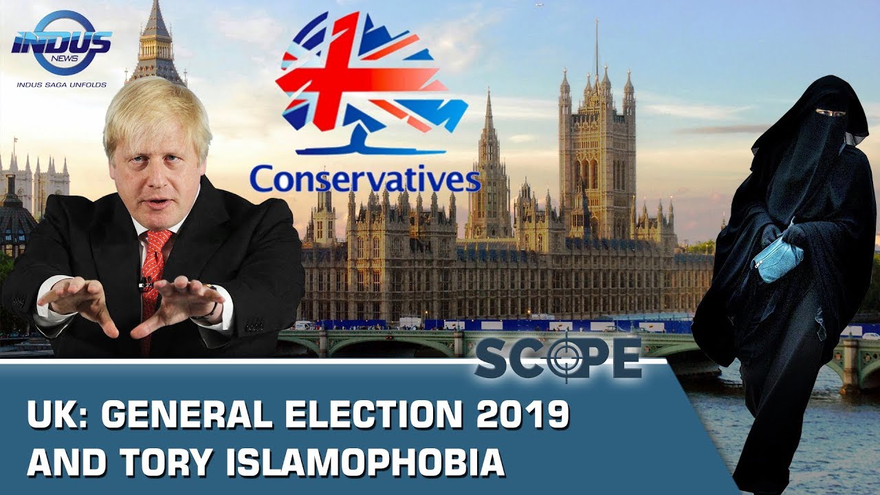 UK: General election 2019 and Tory Islamophobia | Scope | Indus News