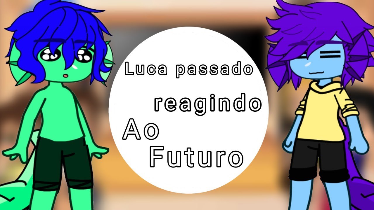 Luca passado reagindo ao Futuro (Gc React)